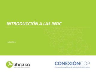 INTRODUCCIÓN A LAS INDC
15/06/2015
 