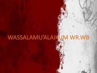 WASSALAMU’ALAIKUM WR.WB
 