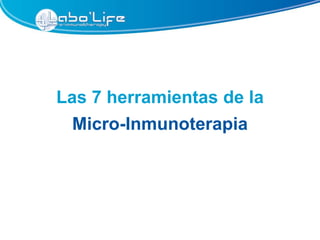 Las 7 herramientas de la
 Micro-Inmunoterapia
 