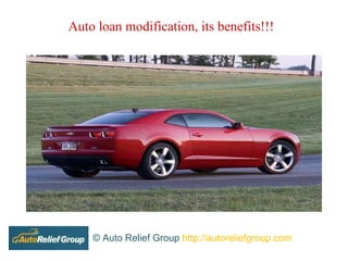 Auto loan modification, its benefits!!! © Auto Relief Group  http://autoreliefgroup.com 