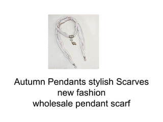 Autumn Pendants stylish Scarves
new fashion
wholesale pendant scarf
 