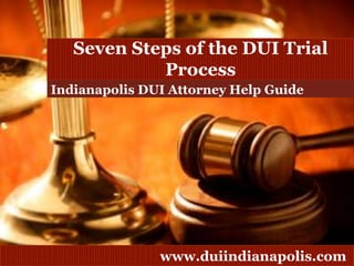 Seven Steps of the DUI Trial Process Indianapolis DUI Attorney Help Guide 