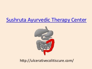 Sushruta Ayurvedic Therapy Center
http://ulcerativecolitiscure.com/
 