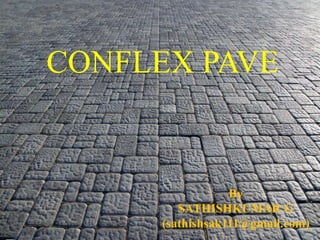 CONFLEX PAVE
By
SATHISHKUMAR G
(sathishsak111@gmail.com)
 