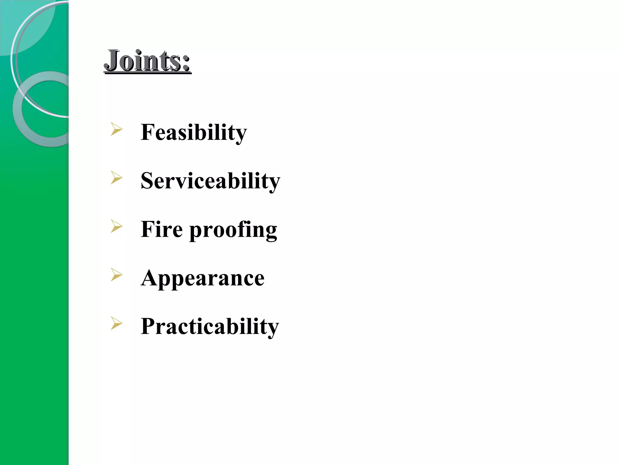 Joints:Joints:
 Feasibility
 Serviceability
 Fire proofing
 Appearance
 Practicability
 