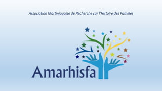 Association Martiniquaise de Recherche sur l’Histoire des Familles
 
