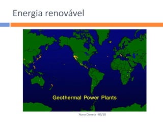 Energia renovável




               Nuno Correia - 09/10
 