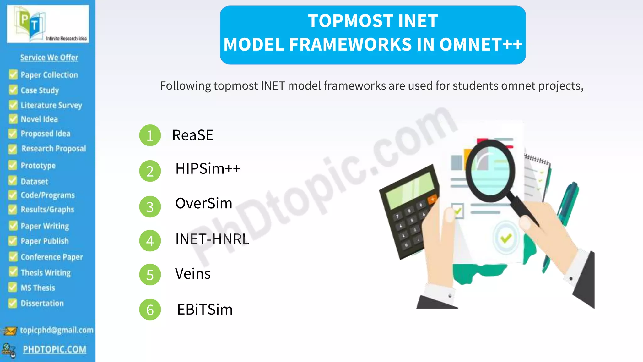 2
TOPMOST INET
MODEL FRAMEWORKS IN OMNET++
Following topmost INET model frameworks are used for students omnet projects,
1 ReaSE
2 HIPSim++
3 OverSim
4 INET-HNRL
5 Veins
6 EBiTSim