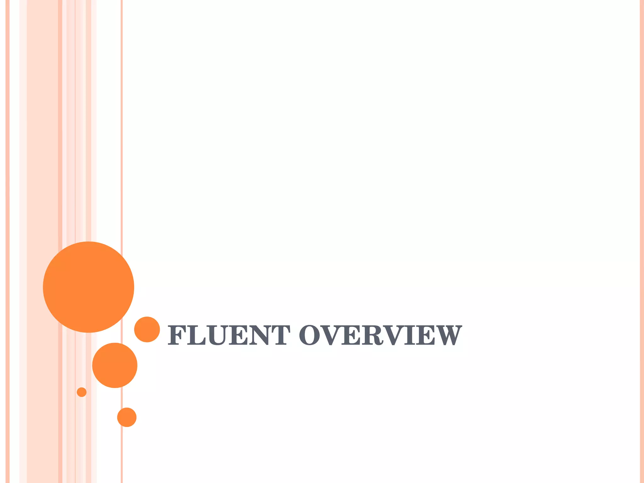FLUENT OVERVIEW 