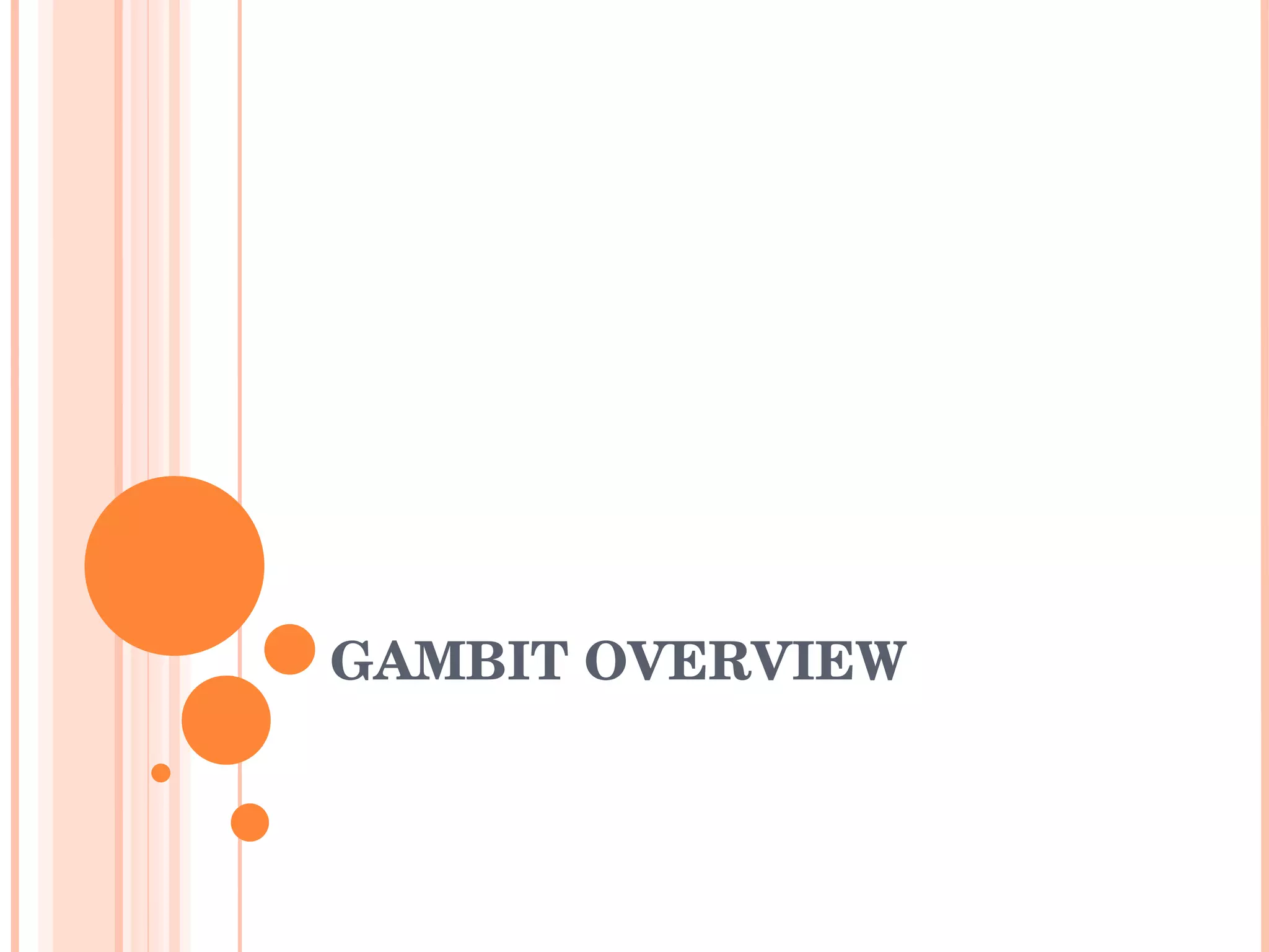 GAMBIT OVERVIEW 
