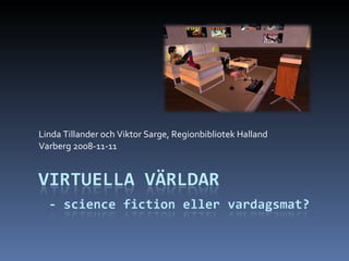 Linda Tillander och Viktor Sarge, Regionbibliotek Halland Varberg 2008-11-11 