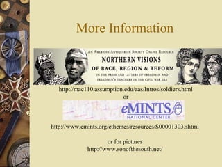 More Information
http://mac110.assumption.edu/aas/Intros/soldiers.html
or
http://www.emints.org/ethemes/resources/S00001303.shtml
or for pictures
http://www.sonofthesouth.net/
 