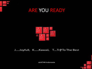 ARE YOU READY

 