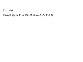 Exercícios
Manual, página 146 e 147, 22; página 147 e 148, 23
 