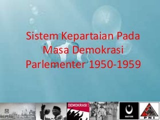 Sistem Kepartaian Pada
Masa Demokrasi
Parlementer 1950-1959
 