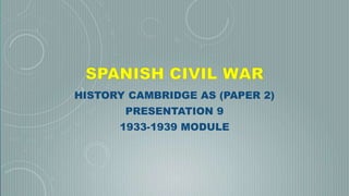 HISTORY CAMBRIDGE AS (PAPER 2)
PRESENTATION 9
1933-1939 MODULE
 