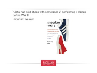 Karhu had sold shoes with sometimes 2, sometimes 6 stripes before WW II Important source: 