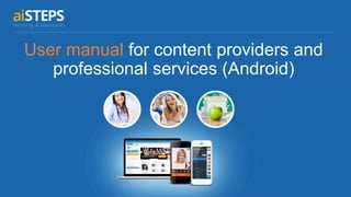User manual for content providers and
professional services (Android)
 