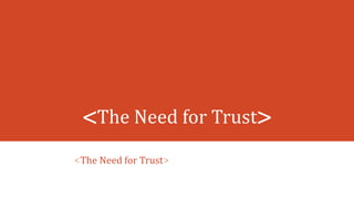 <The Need for Trust>
<The Need for Trust>
 
