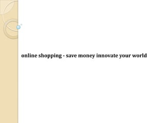online shopping - save money innovate your world
 