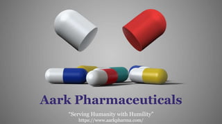 Aark Pharmaceuticals
“Serving Humanity with Humility”
https://www.aarkpharma.com/
 