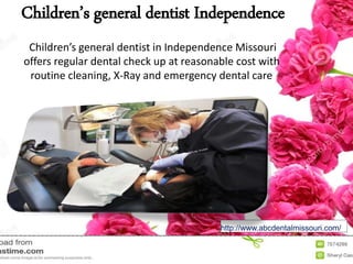Children’s general dentist Independence
Children’s general dentist in Independence Missouri
offers regular dental check up at reasonable cost with
routine cleaning, X-Ray and emergency dental care
http://www.abcdentalmissouri.com/