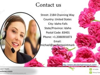 Contact us
Street: 2184 Channing Way
Country: United States
City: Idaho Falls
State/Province: Idaho
Postal Code: 83401
Phone: +1.2086901873
Email:
michael@perfectpointmark
eting.com
http://www.abcdentalmissouri.com/