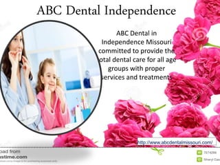 ABC Dental Independence
ABC Dental in
Independence Missouri
committed to provide the
total dental care for all age
groups with proper
services and treatments
http://www.abcdentalmissouri.com/
 