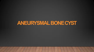 ANEURYSMALBONECYST
 