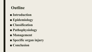Outline
■ Introduction
■ Epidemiology
■ Classification
■ Pathophysiology
■ Management
■ Specific organ injury
■ Conclusion
 