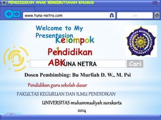 X
www.tuna-netra.com ABK
TUNA NETRA Cari
Welcome to My
Presentasion
 
