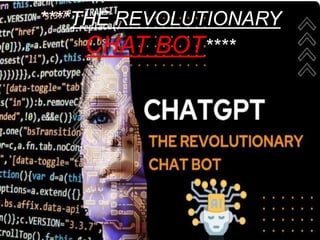 ****THE REVOLUTIONARY
CHAT BOT****
 