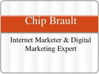 Chip Brault
Internet Marketer & Digital
Marketing Expert
 