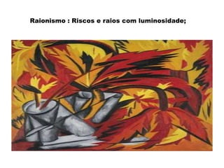 Raionismo : Riscos e raios com luminosidade;

 