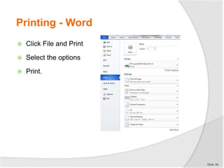 Printing - Word
 Click File and Print
 Select the options
 Print.
Slide 36
 