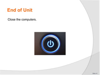 End of Unit
Close the computers.
Slide 41
 