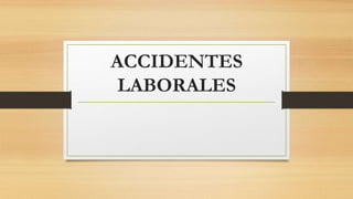ACCIDENTES
LABORALES
 