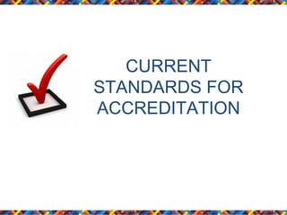 CURRENT
STANDARDS FOR
ACCREDITATION

 