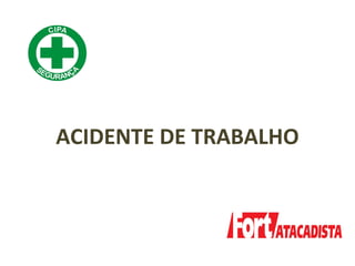 ACIDENTE DE TRABALHO
 