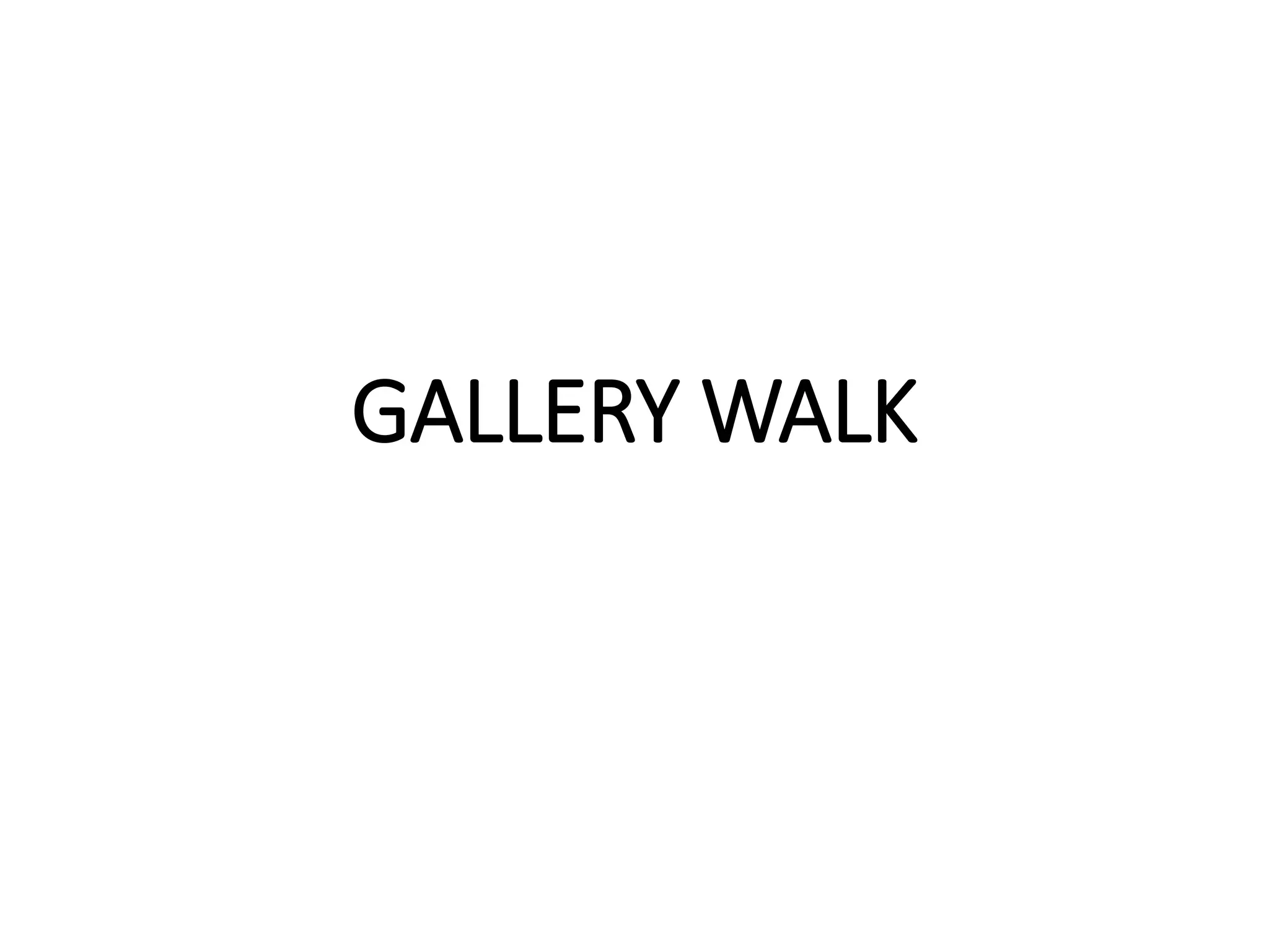 GALLERY WALK
 