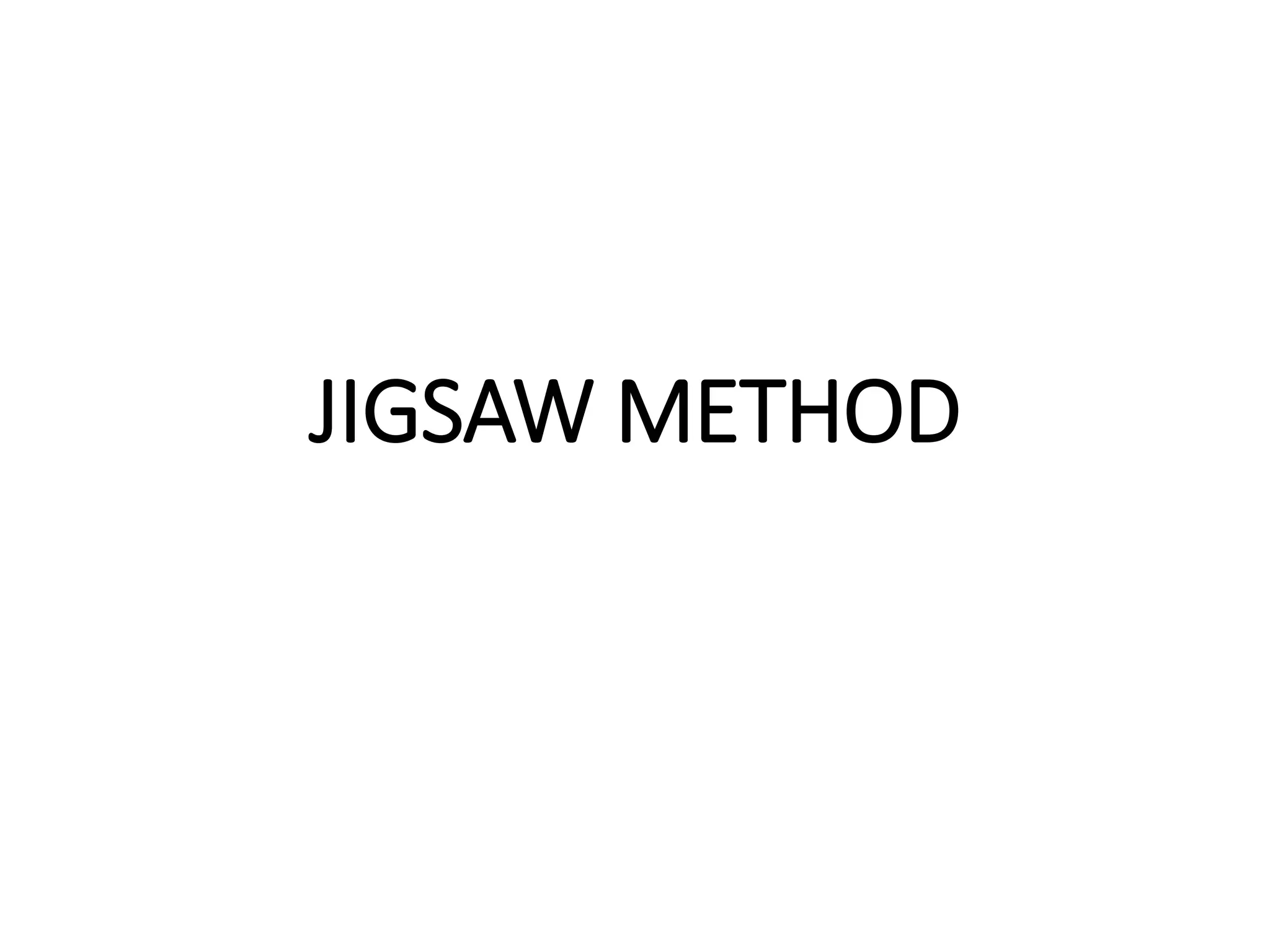 JIGSAW METHOD
 