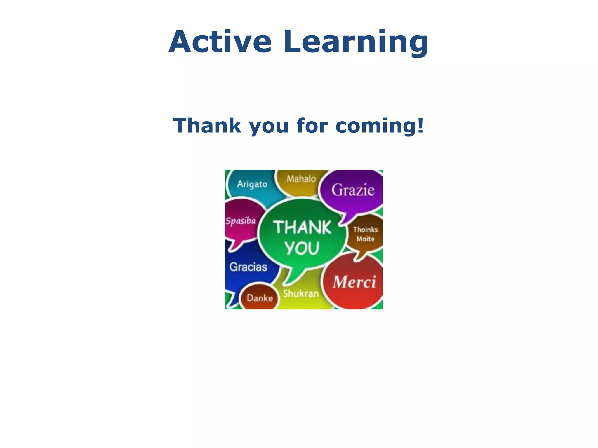 Active Learning
Thank you for coming!
 