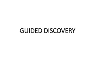 GUIDED DISCOVERY
 