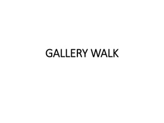 GALLERY WALK
 