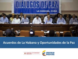 Acuerdos de La Habana y Oportunidades de la Paz
 