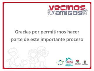 Gracias por permitirnos hacer
parte de este importante proceso

 