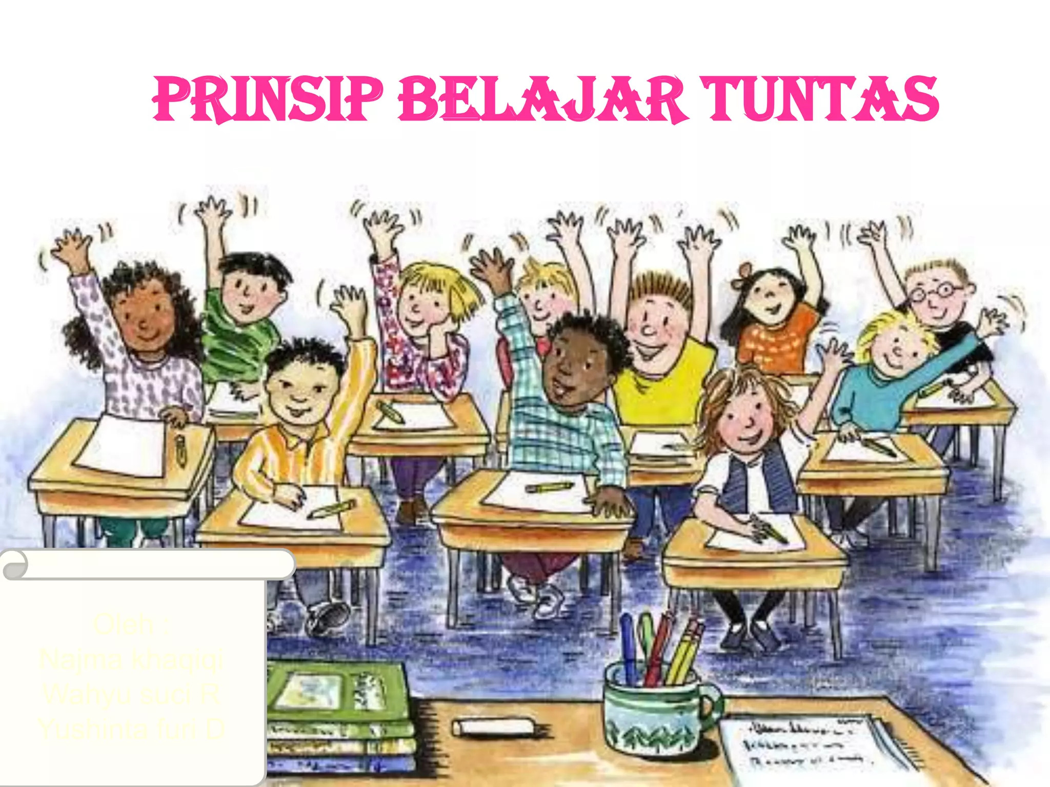 PRINSIP BELAJAR TUNTAS
Oleh :
Najma khaqiqi
Wahyu suci R
Yushinta furi D
 