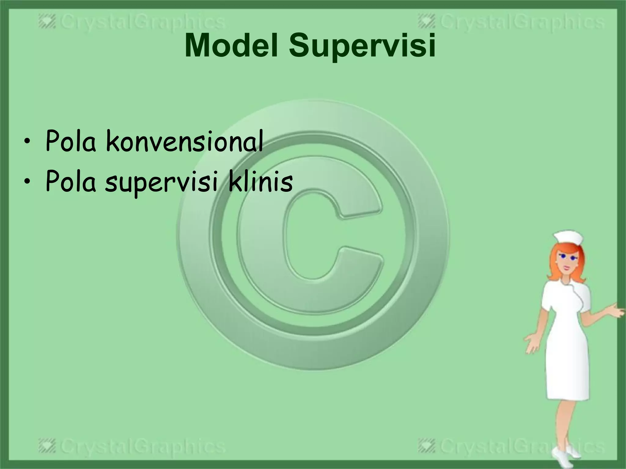 Model Supervisi
• Pola konvensional
• Pola supervisi klinis
 