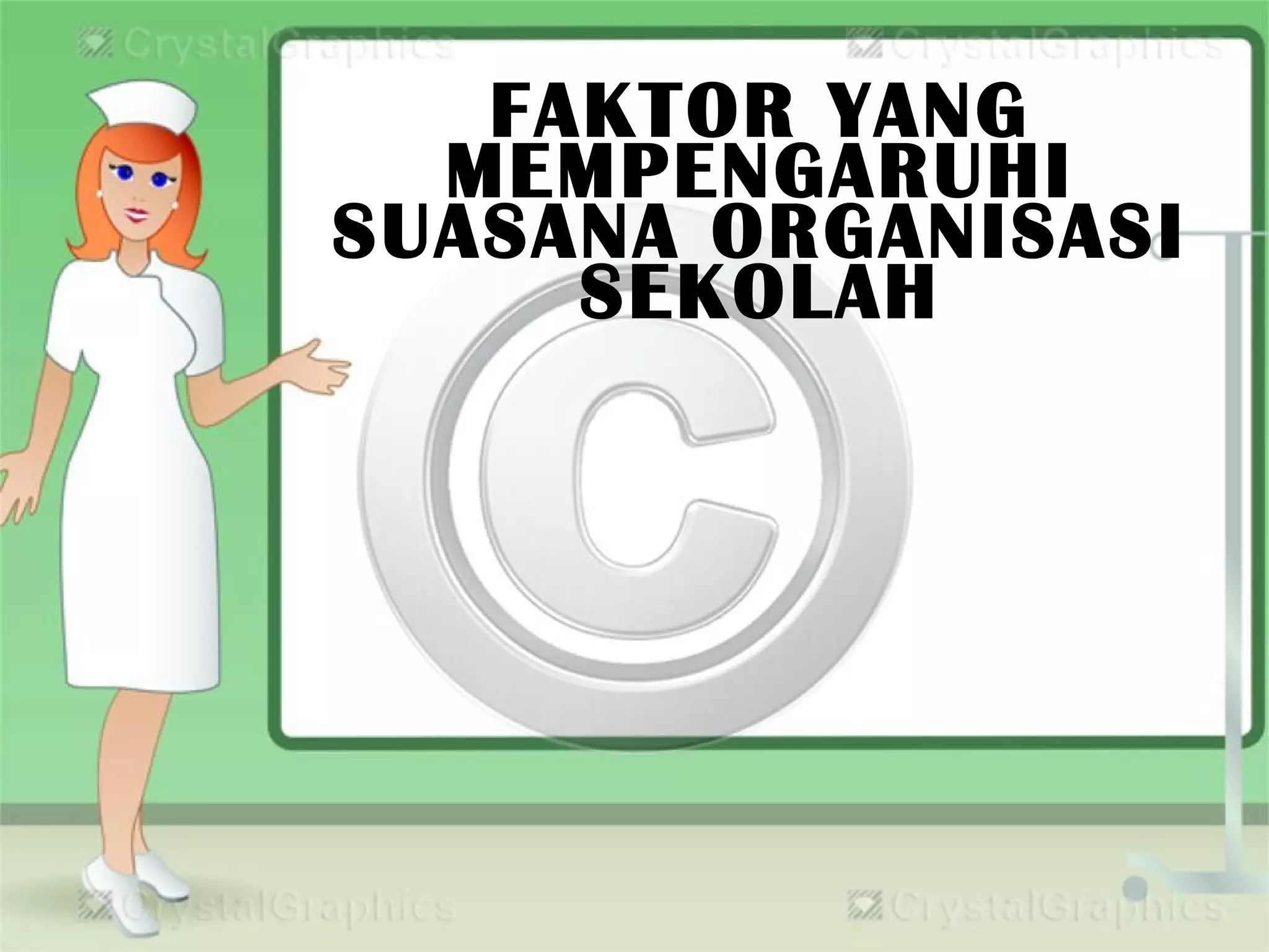 FAKTOR YANG
MEMPENGARUHI
SUASANA ORGANISASI
SEKOLAH
 