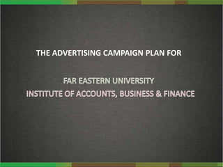 THE ADVERTISING CAMPAIGN PLAN FOR
 